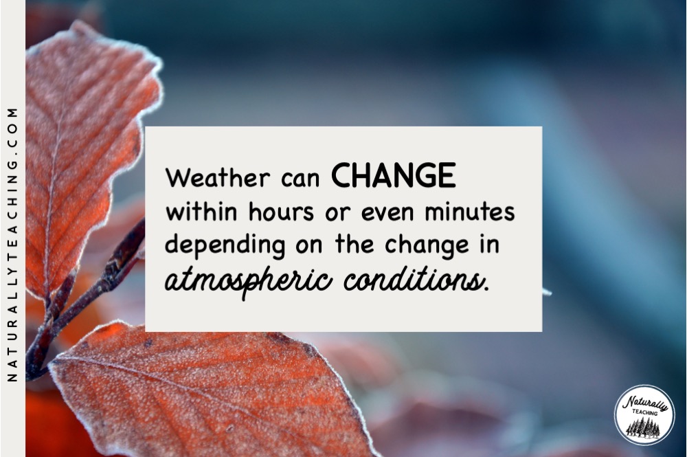Weather is a complex system and can change within hours or minutes