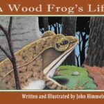 A Wood Frog's Life by John Himmelman