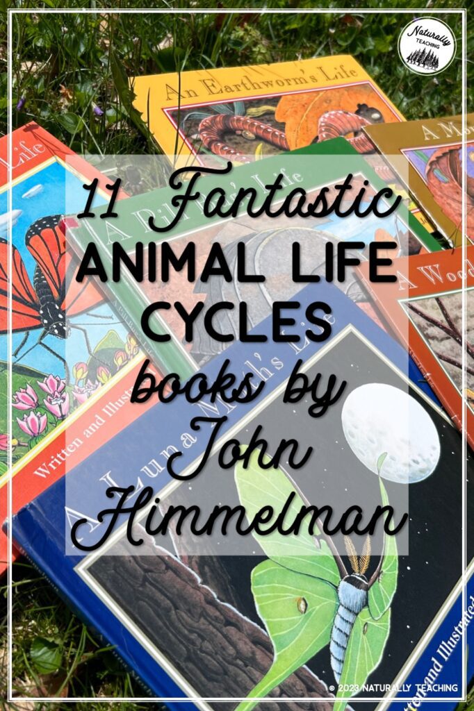 A fantastic animal life cycles book list with 11 titles by John Himmelman