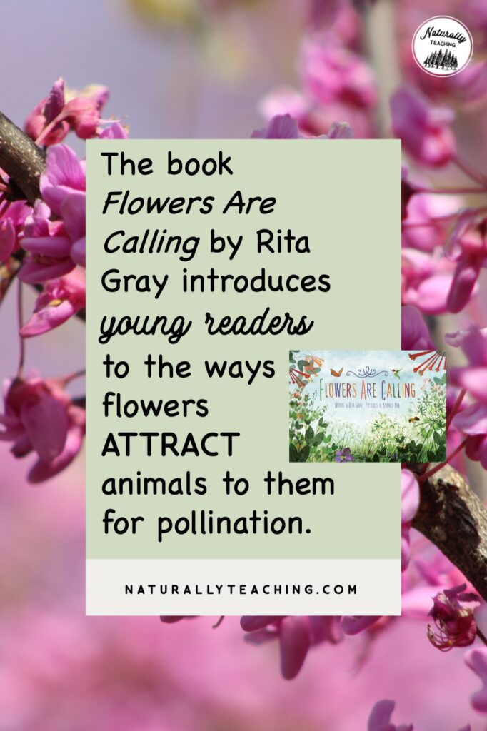"Flowers Are Calling" by Rita Gray is a great introduction for your students to learn how flowers attract animals to them for pollination.
