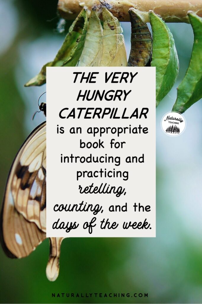 "The Very Hungry Caterpillar" has value in teaching retelling of stories, counting of objects, and learning the days of the week.