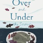 Over and Under the Snow by Kate Messner