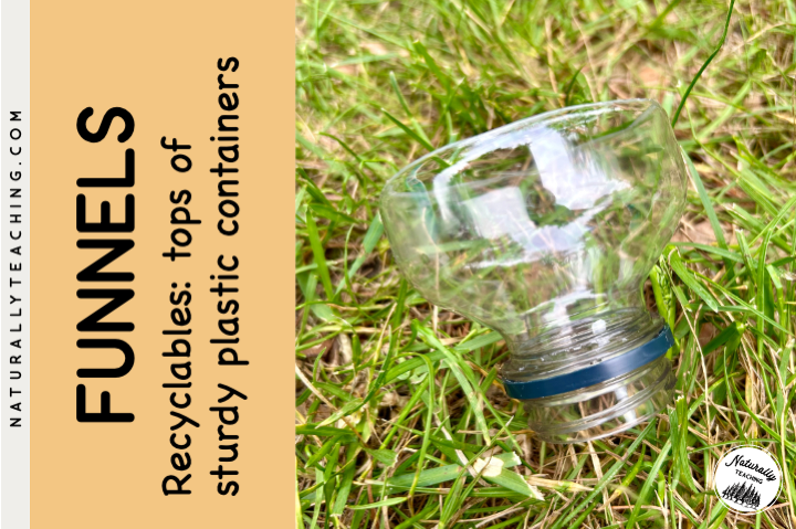 Funnels can be made by cutting the top third off of sturdy plastic bottles.