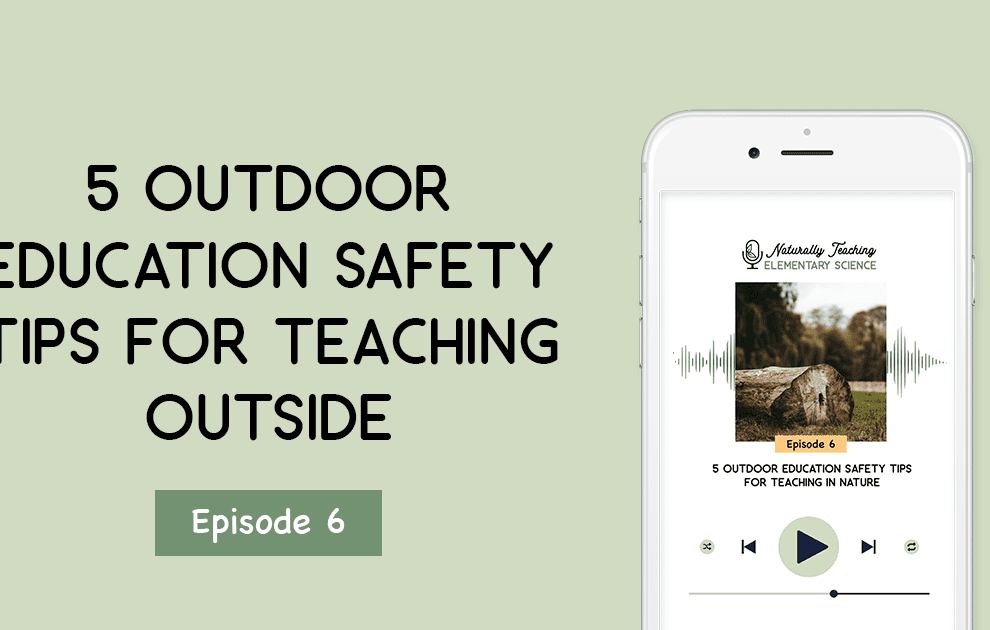 5 Outdoor Education Safety Tips for Teaching Outside [ep. 6]
