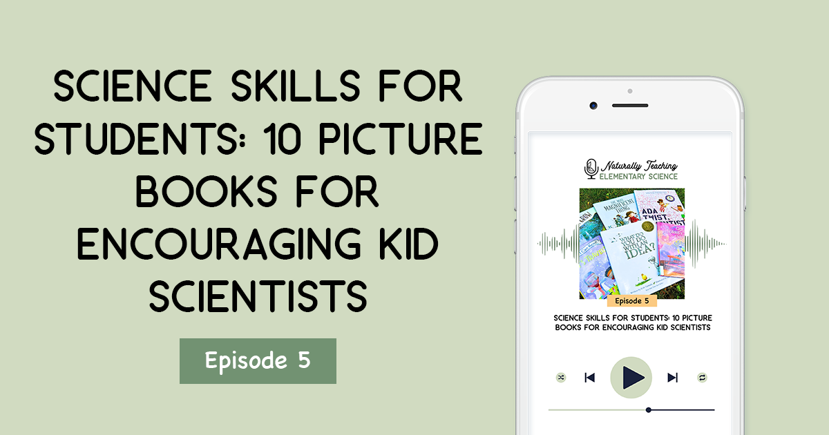 Science Skills for Students: 10 Picture Books for Encouraging Kid Scientists [ep. 5]