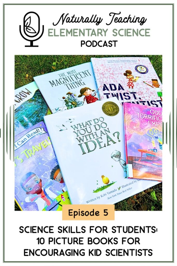 Episode 5: Science Skills for Students: 10 Picture Books for Encouraging Kid Scientists