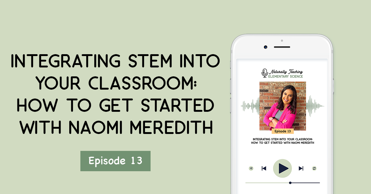 Integrating STEM Into Your Classroom: How to Get Started with Naomi Meredith [Ep. 13]