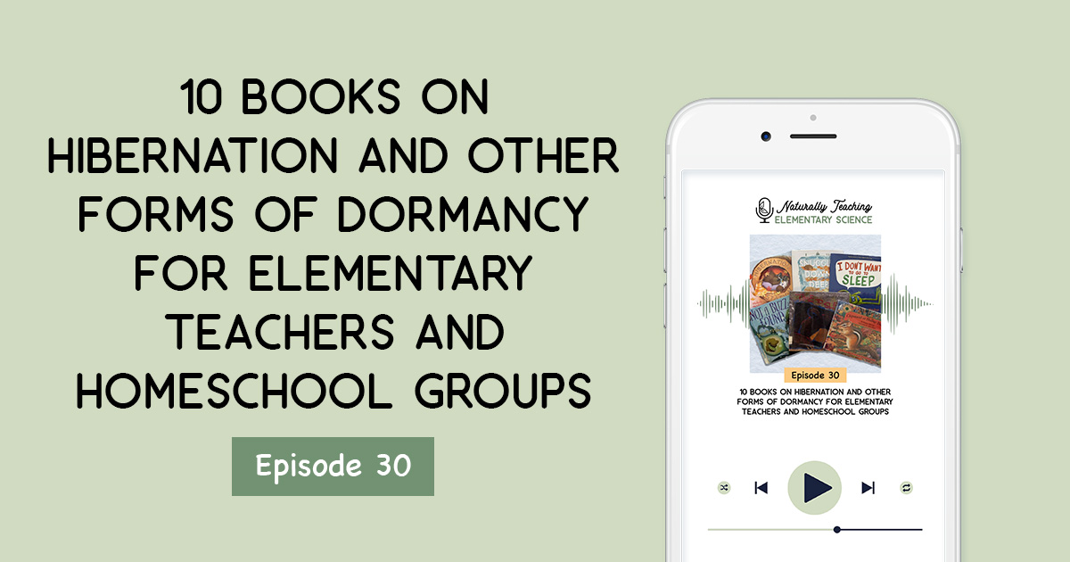 10 Books on Hibernation and Other Forms of Dormancy for Elementary Teachers and Homeschool Groups [Ep. 30]
