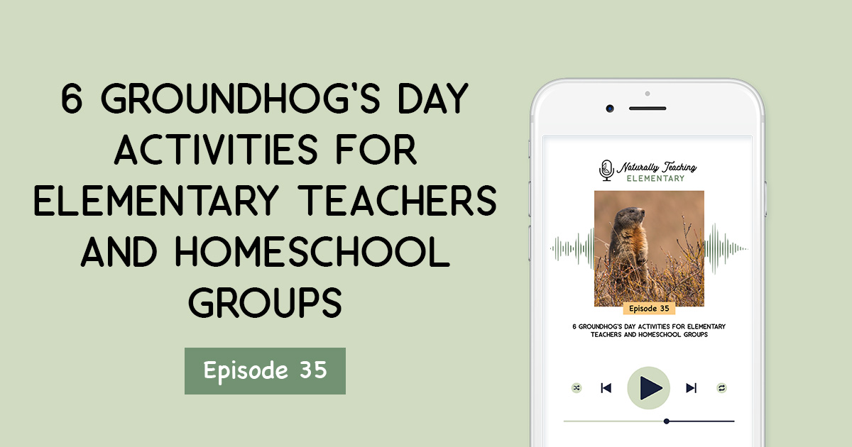 Ep. 35: 6 Groundhog's Day Activities for Elementary Teachers and Homeschool Groups