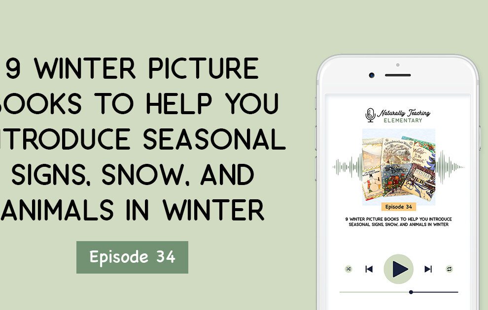 Ep. 34: 9 Winter Picture Books to Help You Introduce Seasonal Signs, Snow, and Animals in Winter