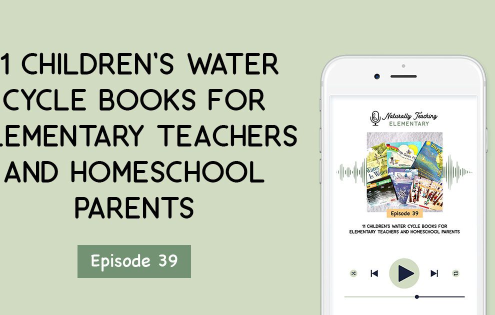 Ep. 39: 11 Children's Water Cycle Books for Elementary Teachers and Homeschool Parents
