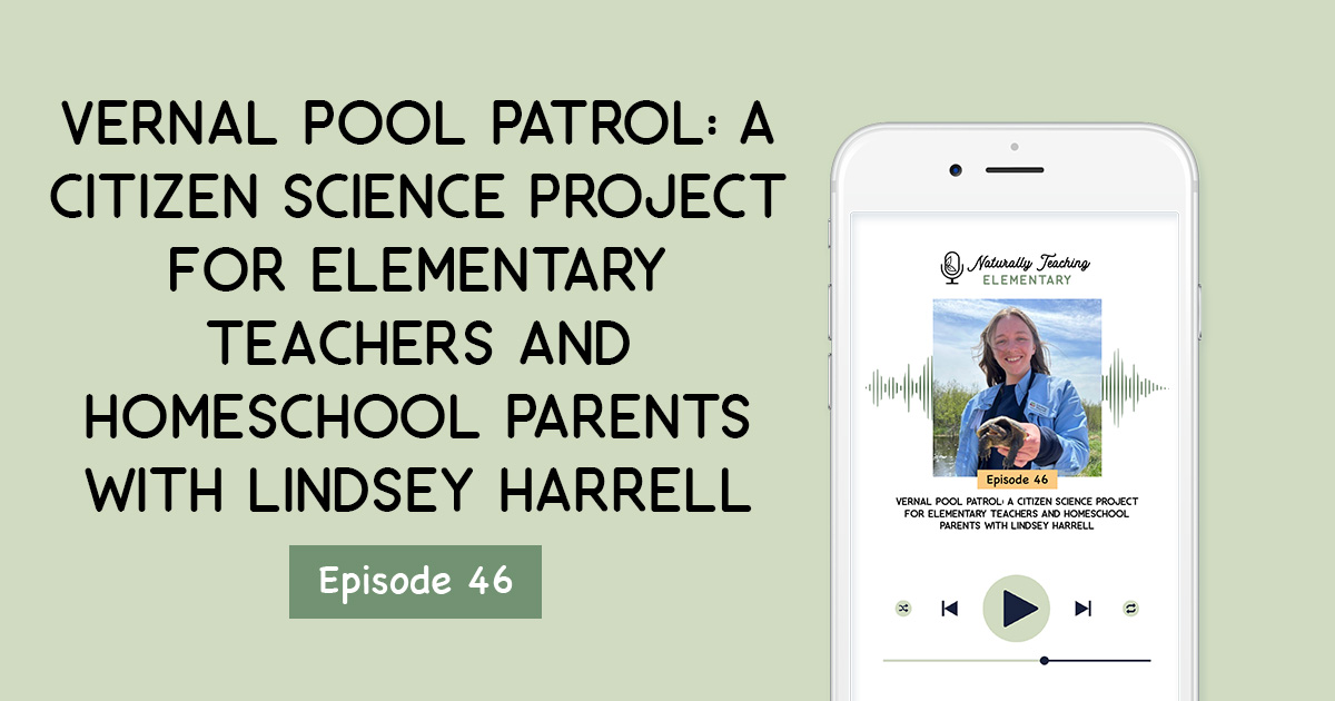 Ep. 46: Vernal Pool Patrol: A Citizen Science Project for Elementary Teachers and Homeschool Parents with Lindsey Harrell