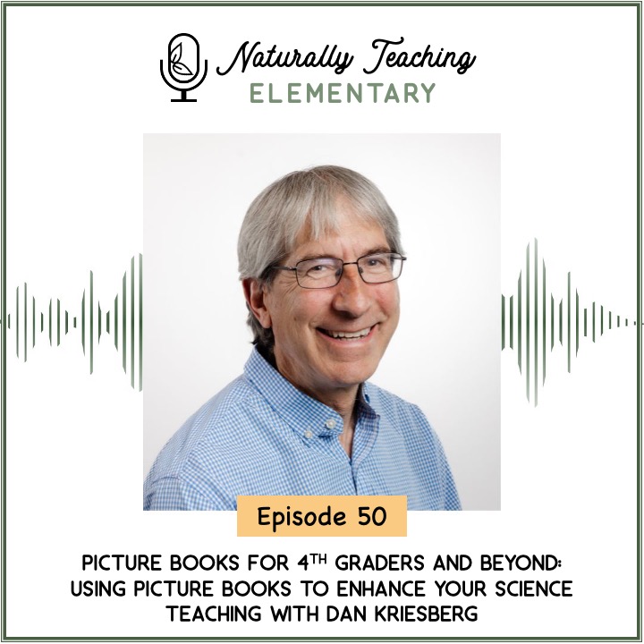 Ep. 50: 50. Picture Books for 4th Graders and Beyond: Using Picture Books to Enhance Your Science Teaching with Dan Kriesberg