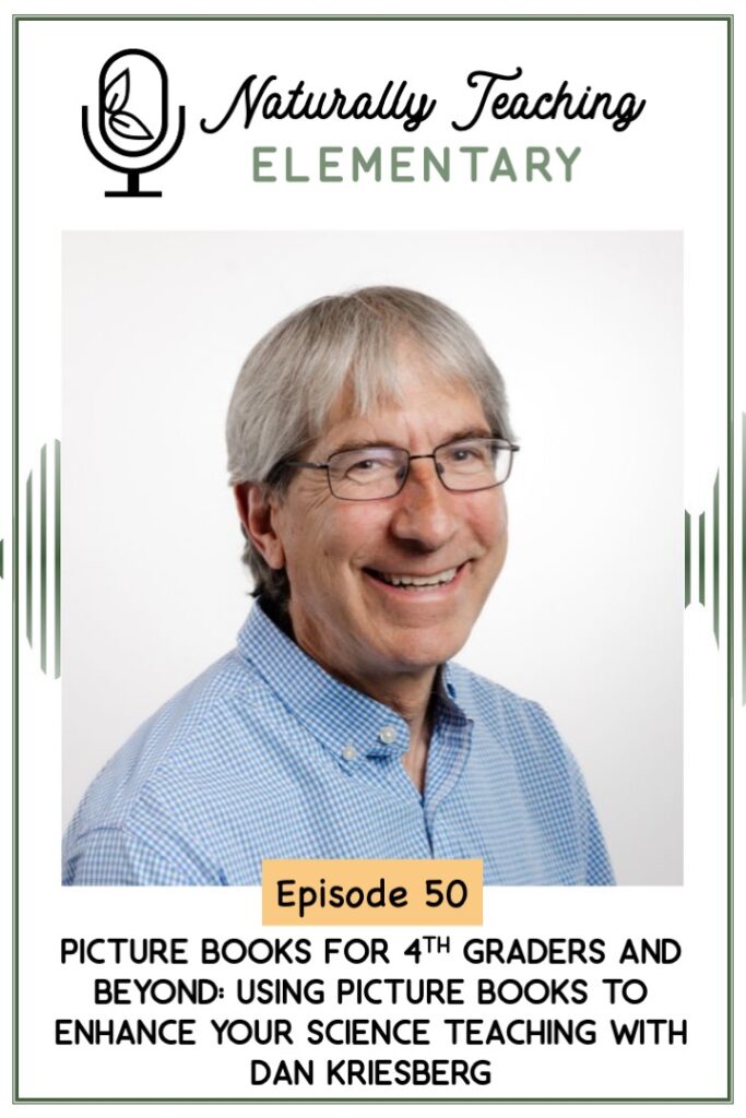 Ep. 50: 50. Picture Books for 4th Graders and Beyond: Using Picture Books to Enhance Your Science Teaching with Dan Kriesberg