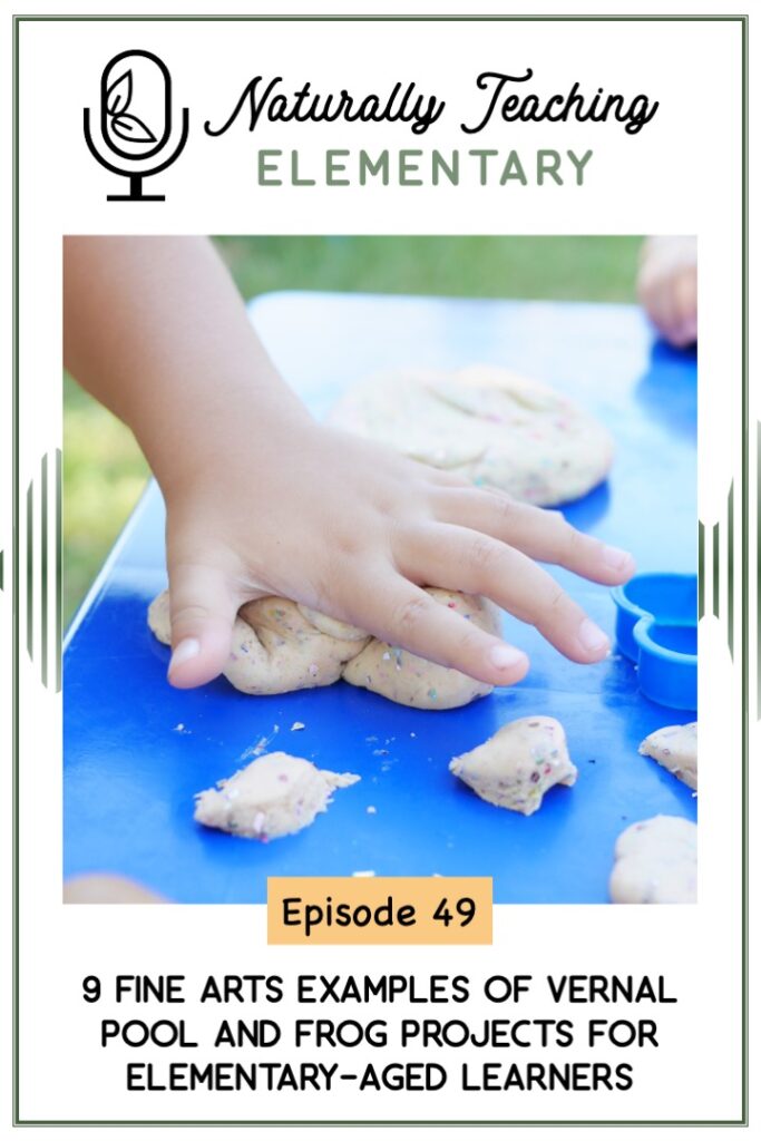 Ep. 49: 9 Fine Arts Examples of Vernal Pool and Frog Projects for Elementary-Aged Learners