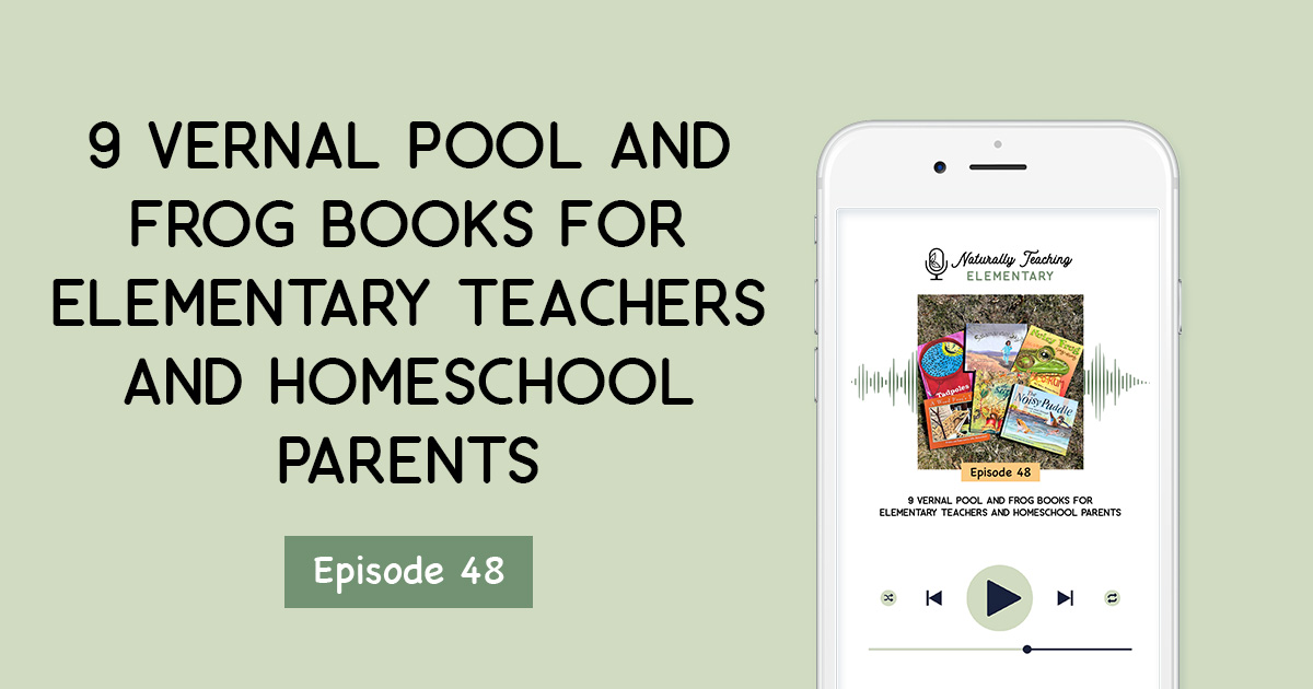 Ep. 48: 9 Vernal Pool and Frog Books for Elementary Teachers and Homeschool Parents