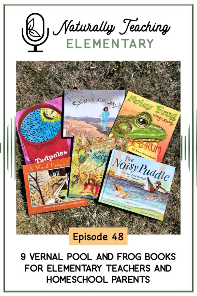 Ep. 48: 9 Vernal Pool and Frog Books for Elementary Teachers and Homeschool Parents
