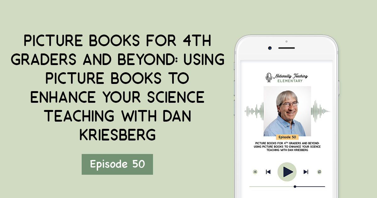 Ep. 50: 50. Picture Books for 4th Graders and Beyond: Using Picture Books to Enhance Your Science Teaching with Dan Kriesberg