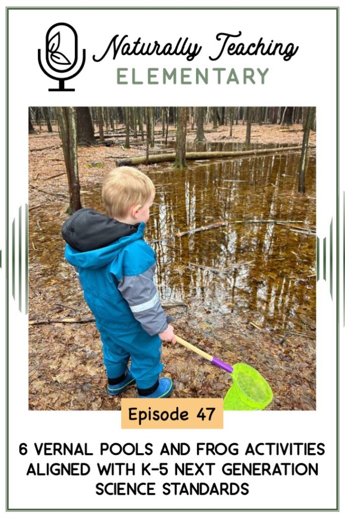 Ep. 47: 6 Vernal Pools and Frog Activities Aligned with K-5 Next Generation Science Standards