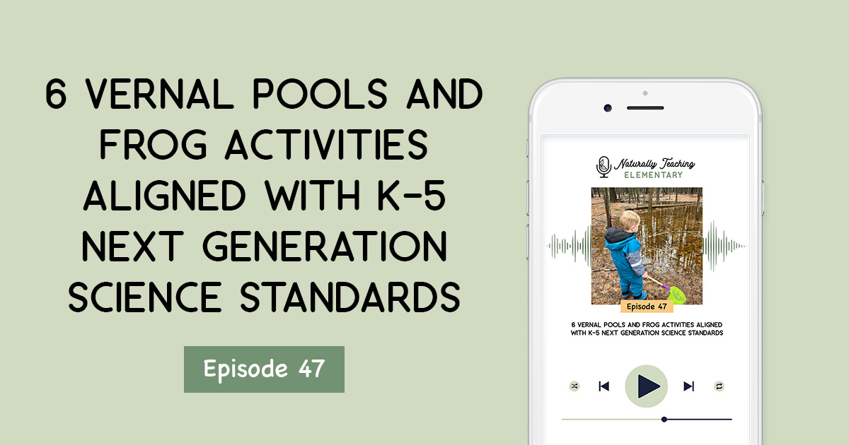 Ep. 47: 6 Vernal Pools and Frog Activities Aligned with K-5 Next Generation Science Standards