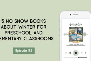 Ep. 52: 5 No Snow Books About Winter for Preschool and Elementary Classrooms