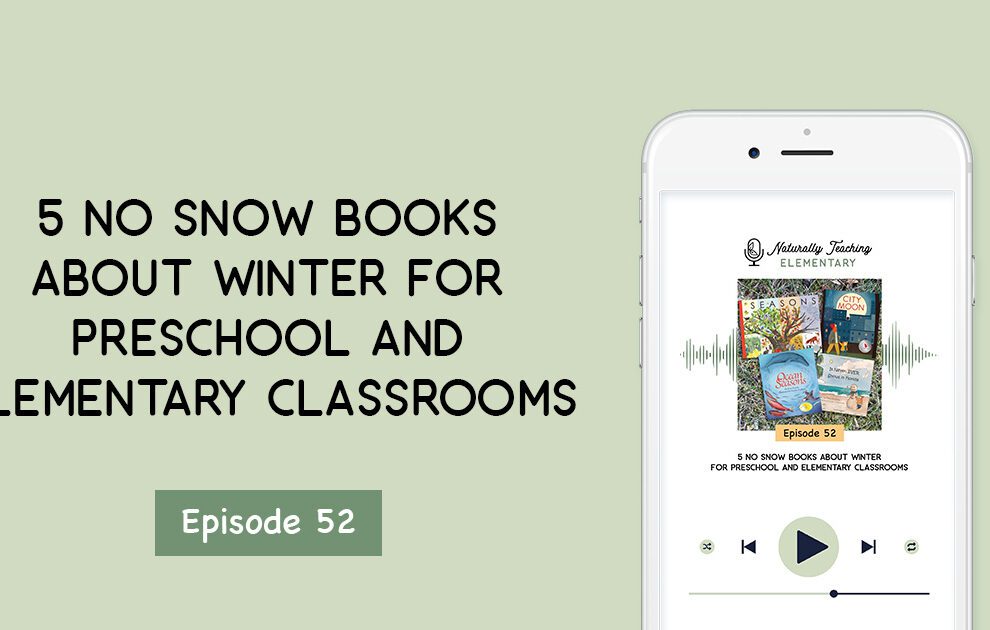 Ep. 52: 5 No Snow Books About Winter for Preschool and Elementary Classrooms