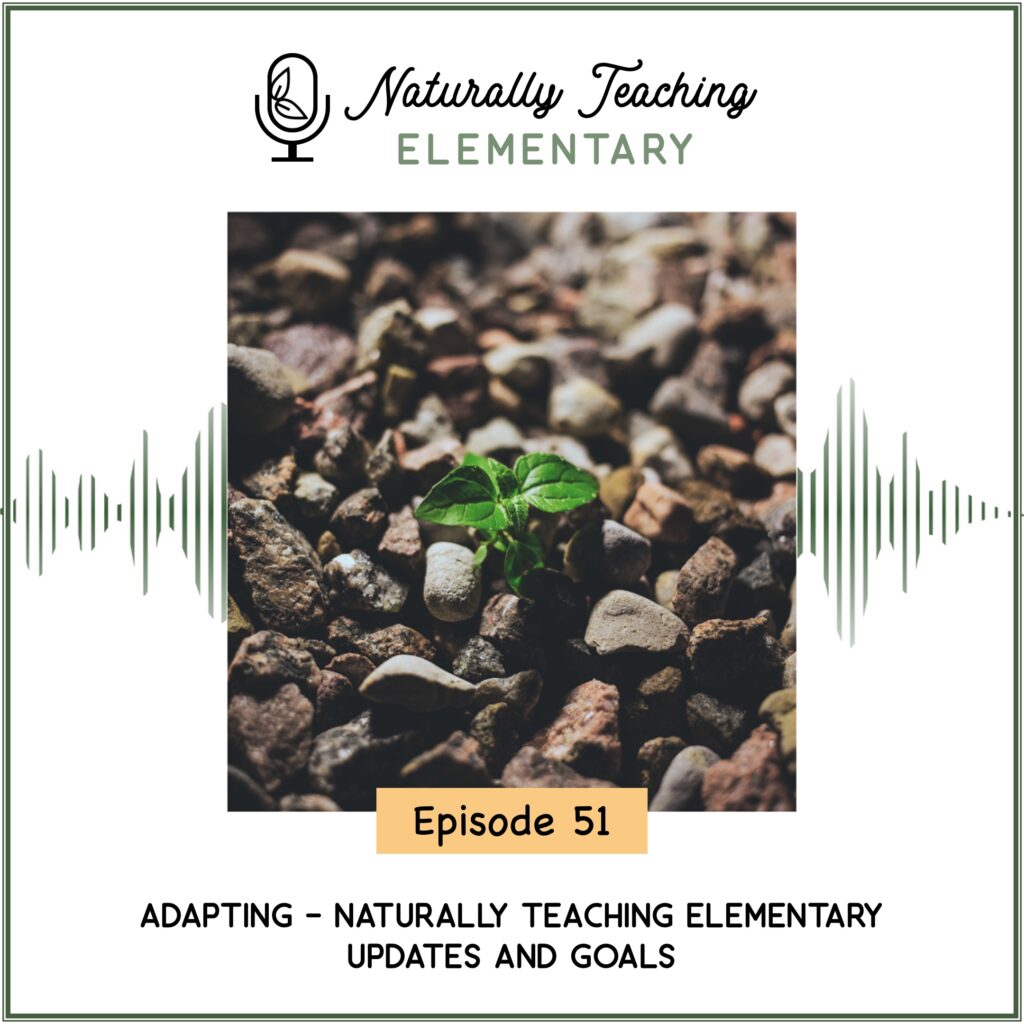 Ep. 51: Adapting - Naturally Teaching Elementary Updates and Goals