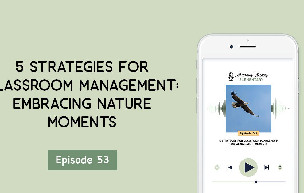 Ep. 53: 5 Strategies for Classroom Management: Embracing Nature Moments