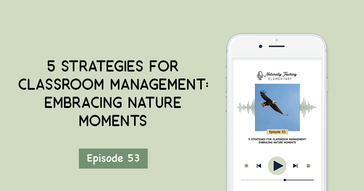 5 Strategies for Classroom Management: Embracing Nature Moments [Ep. 53]