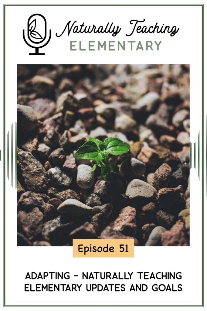 Ep. 51: Adapting - Naturally Teaching Elementary Updates and Goals