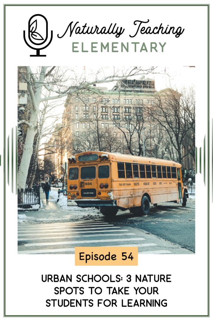 Ep. 54: Urban Schools: 3 Nature Spots to Take Your Students for Learning