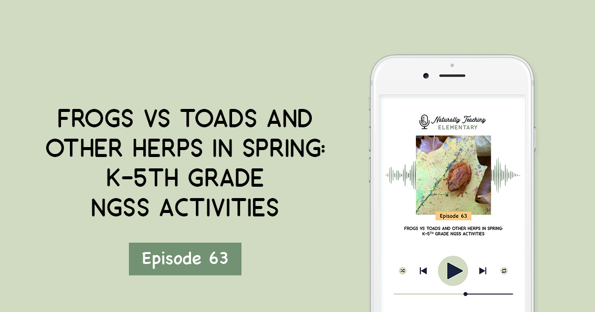 Frogs Vs Toads and Other Herps in Spring: K-5 NGSS Activities [Ep. 63]