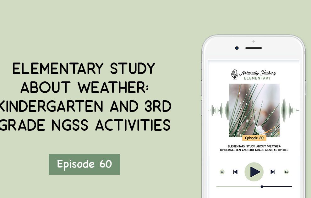 Ep. 60: Elementary Study About Weather: Kindergarten and 3rd Grade NGSS Activities