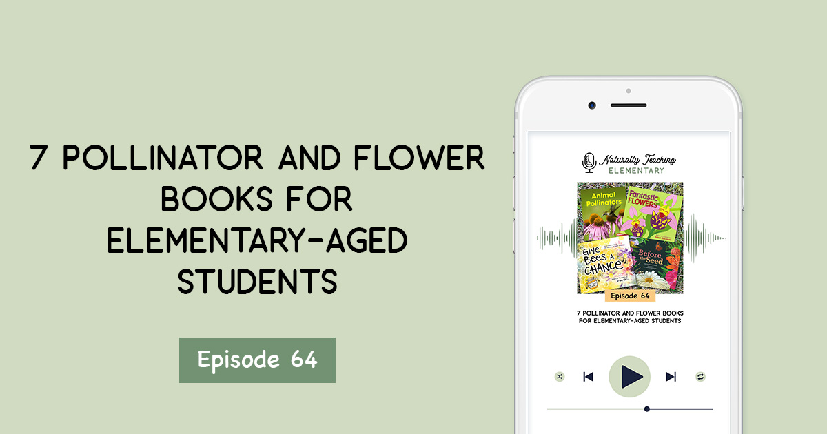 Ep. 64: 7 Pollinator and Flower Books for Elementary-Aged Students