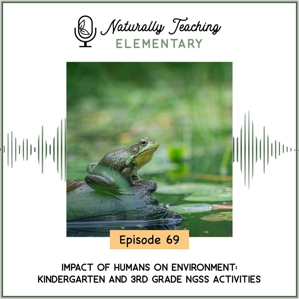 Ep. 69: Impact of Humans on Environment: Kindergarten and 3rd Grade NGSS Activities