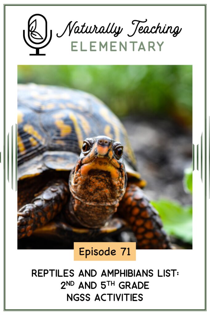 Ep. 71: Reptiles and Amphibians List: 2nd and 5th Grade NGSS Activities