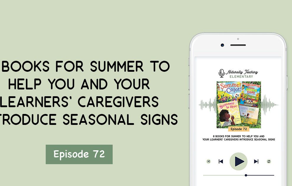 Ep. 72: 6 Books for Summer to Help You and Your Learners' Caregivers Introduce Seasonal Signs