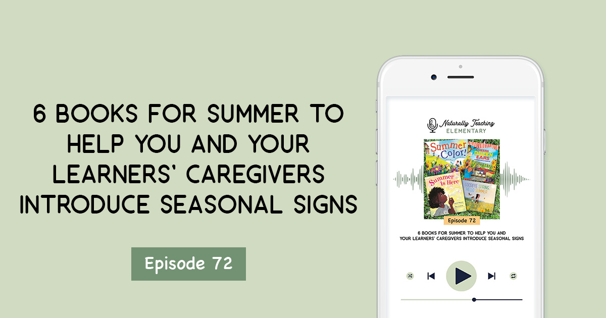 Ep. 72: 6 Books for Summer to Help You and Your Learners' Caregivers Introduce Seasonal Signs