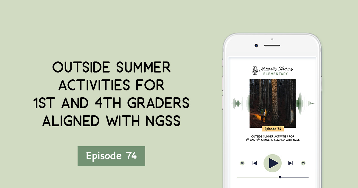 Outside Summer Activities for 1st and 4th Graders Aligned with NGSS [Ep. 74]