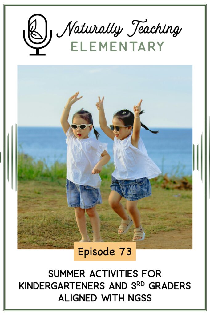 Ep. 73: Summer Activities for Kindergarteners and 3rd Graders Aligned with NGSS
