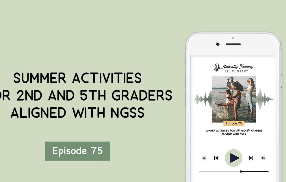 Ep. 75: Summer Activities for 2nd and 5th Graders Aligned with NGSS