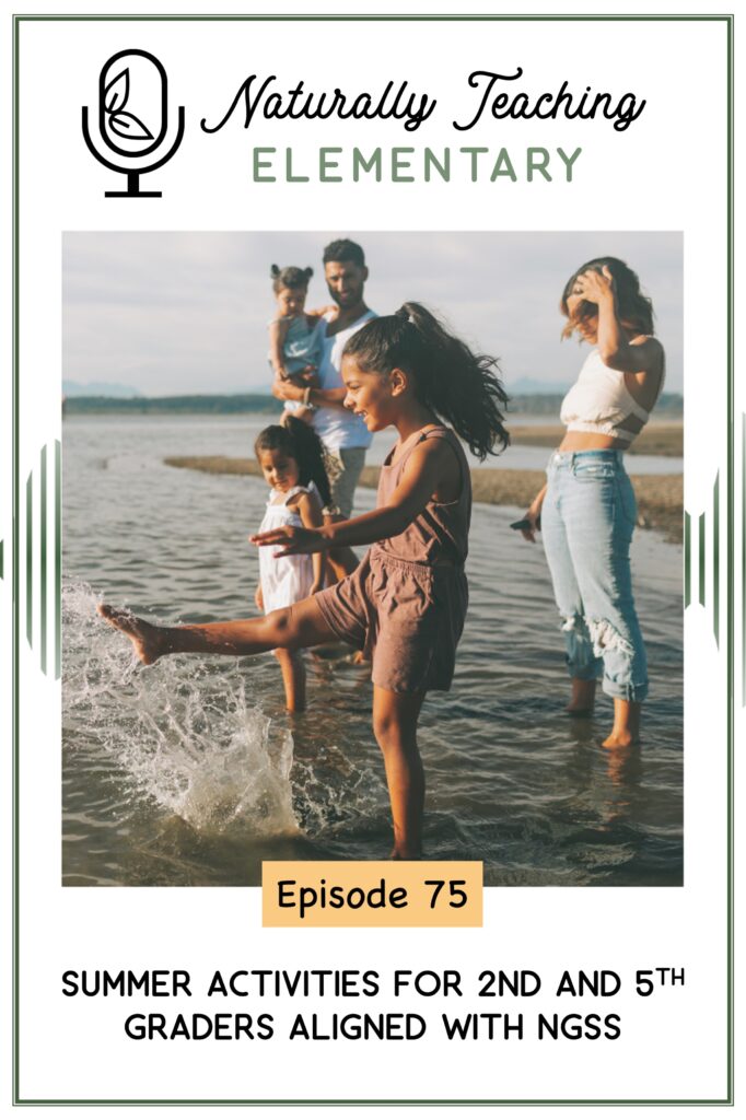 Ep. 75: Summer Activities for 2nd and 5th Graders Aligned with NGSS
