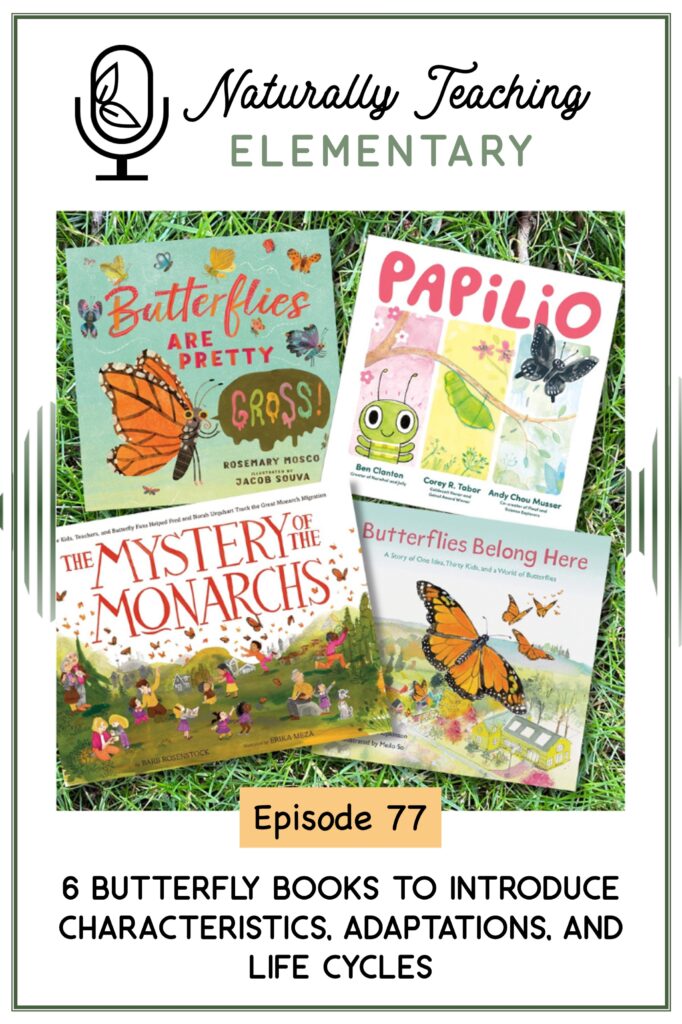 Ep. 77: 6 Butterfly Books to Introduce Characteristics, Adaptations, and Life Cycle