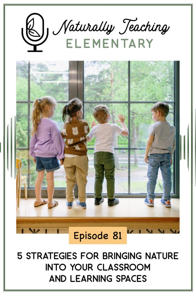 Ep. 81: 5 Strategies for Bringing Nature Into Your Classroom and Learning Spaces