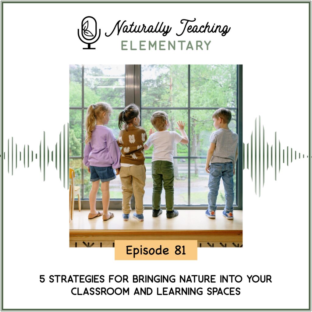 Ep. 81: 5 Strategies for Bringing Nature Into Your Classroom and Learning Spaces