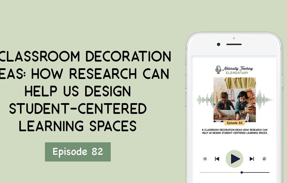 Ep. 82: 6 Classroom Decoration Ideas: How Research Can Help Us Design Student-Centered Learning Spaces