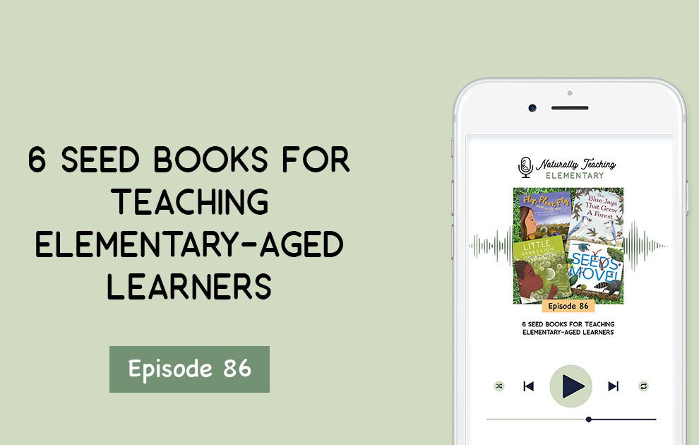 Ep. 86: 6 Seed Books for Teaching Elementary-Aged Learners