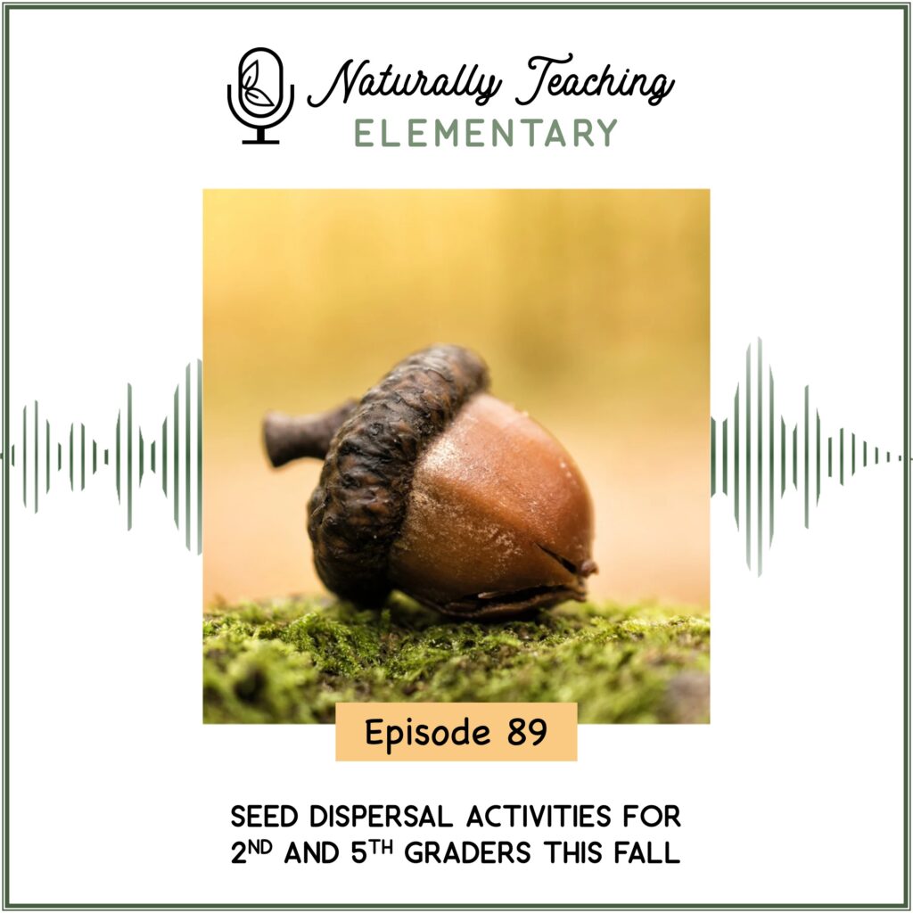 Ep. 89: Seed Dispersal Activities for 2nd and 5th Graders This Fall