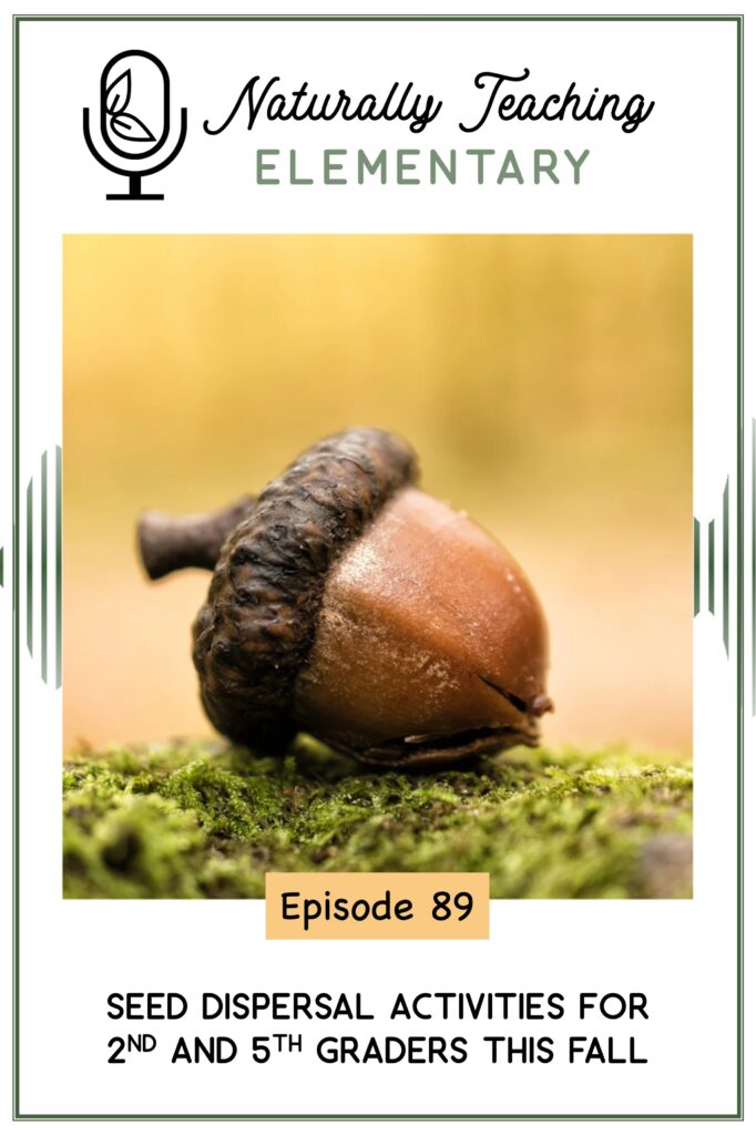 Ep. 89: Seed Dispersal Activities for 2nd and 5th Graders This Fall