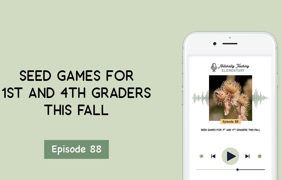 Ep. 88: Seed Games for 1st and 4th Graders This Fall